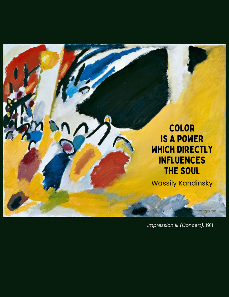 Color is a power which directly influences the soul. Quote by Wassily Kandinsky on his piece Impression III (Concert), 1911. Link to printable PDF.
